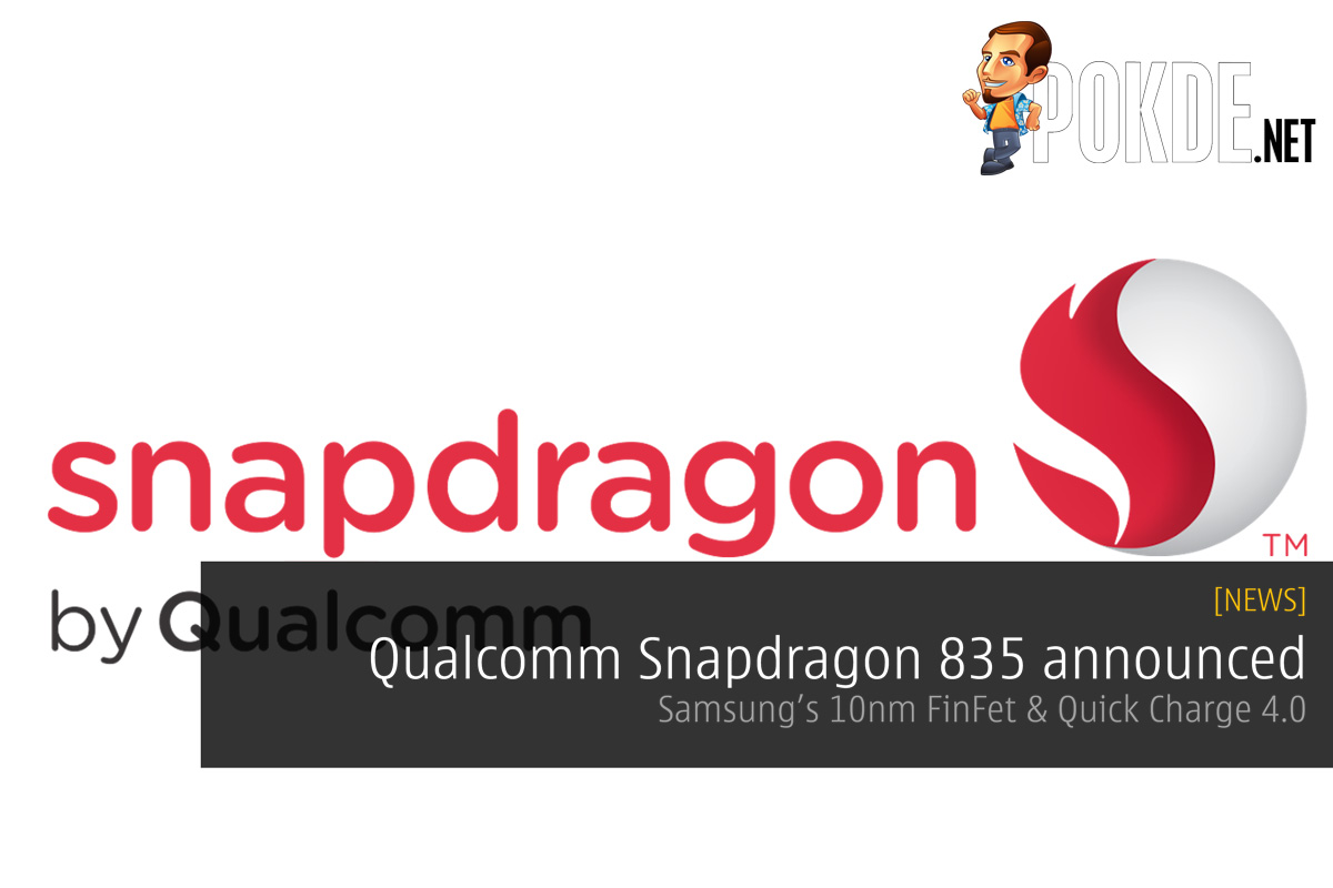 Qualcomm Snapdragon 835 announced — Samsung’s 10nm FinFet & Quick Charge 4.0 32