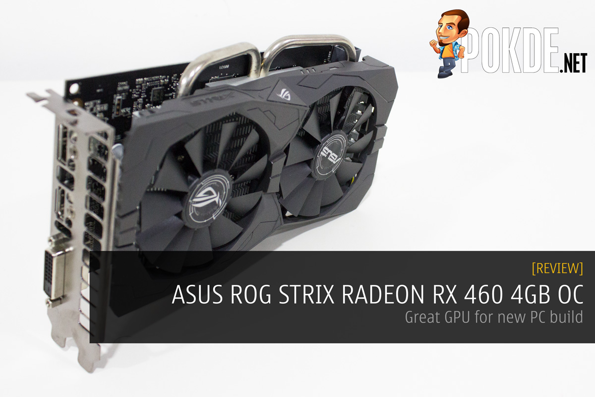 ASUS ROG STRIX RADEON RX 460 4GB OC review - Great GPU for new PC build 20