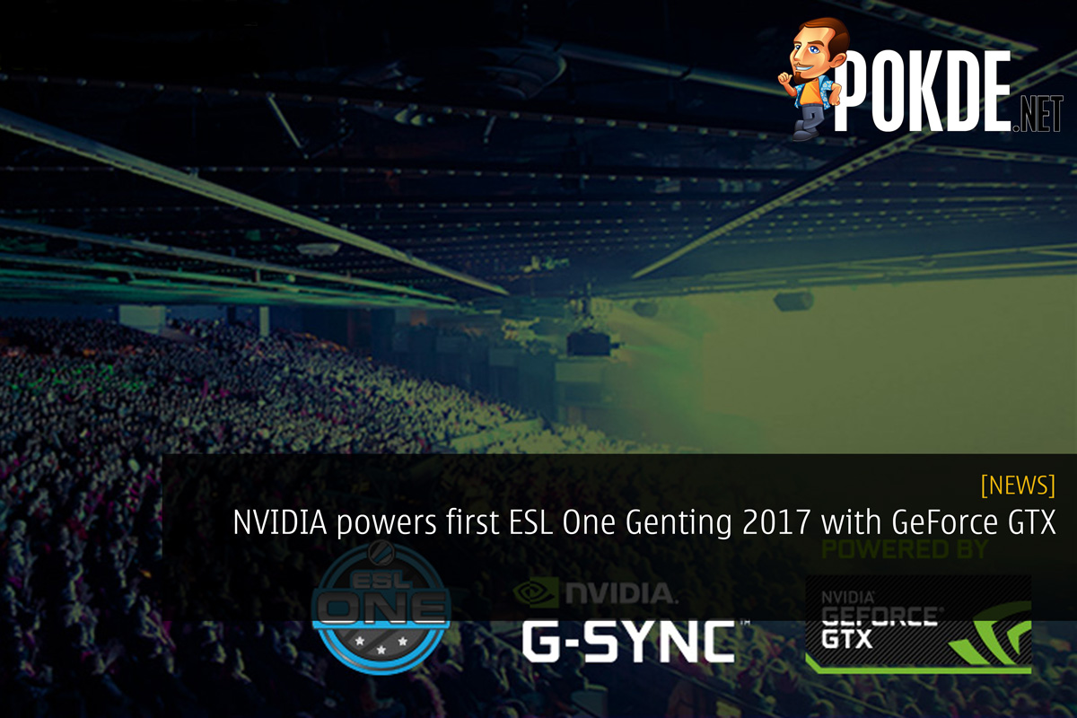 NVIDIA powers first ESL One Genting 2017 with GeForce GTX 31