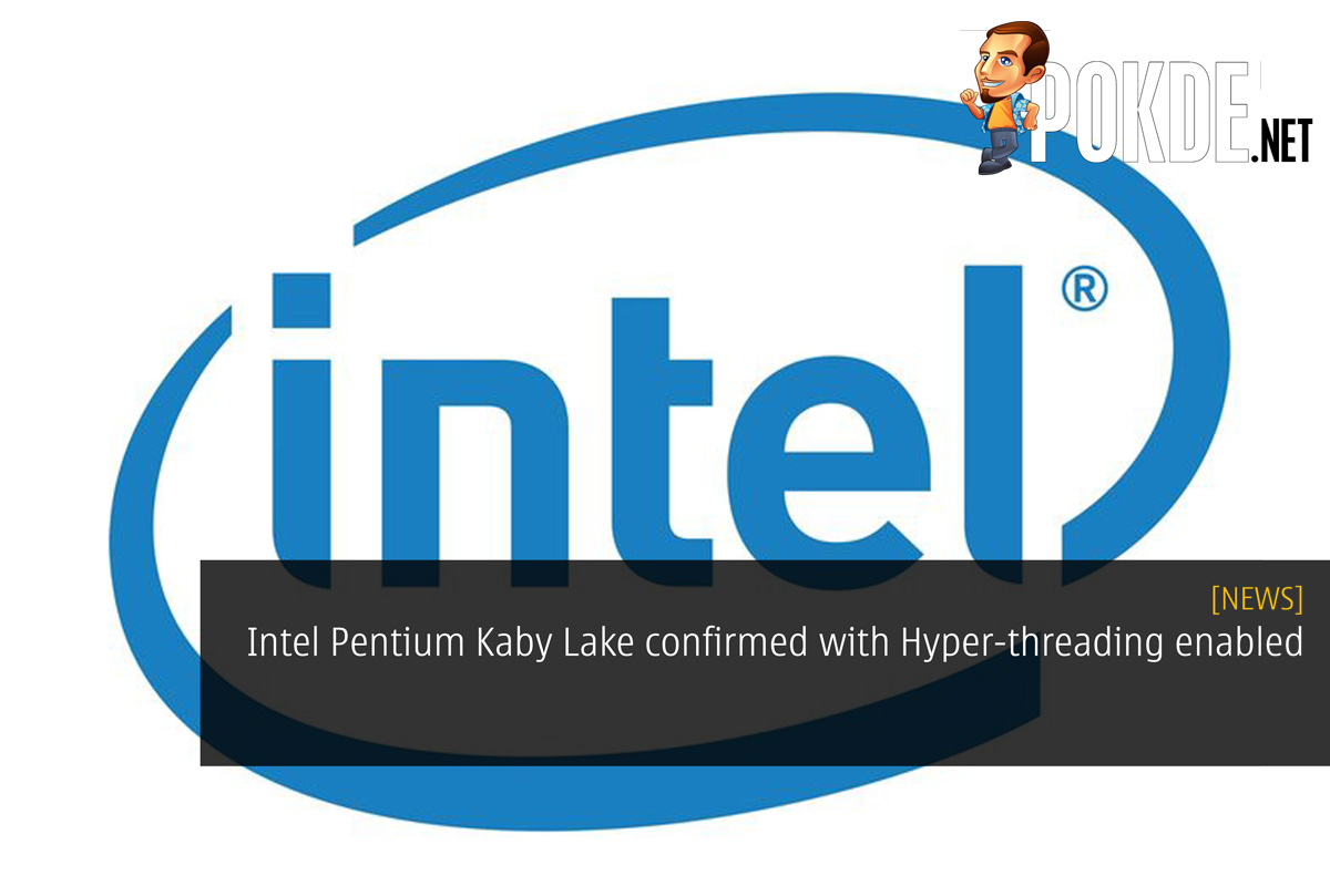 Intel Pentium Kaby Lake confirmed with Hyper-threading enabled 32