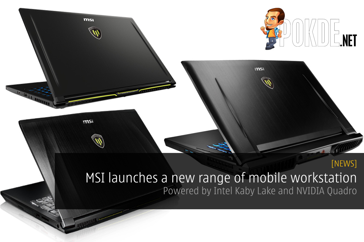 MSI launches a new range of mobile workstation — Powered by Intel Kaby Lake and NVIDIA Quadro 59