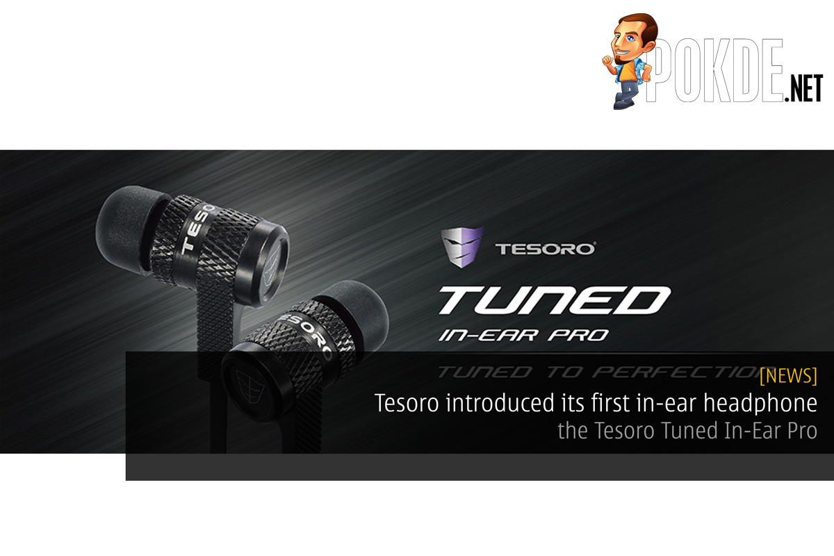 Tesoro introduced its first in-ear headphone — the Tesoro Tuned In-Ear Pro 28