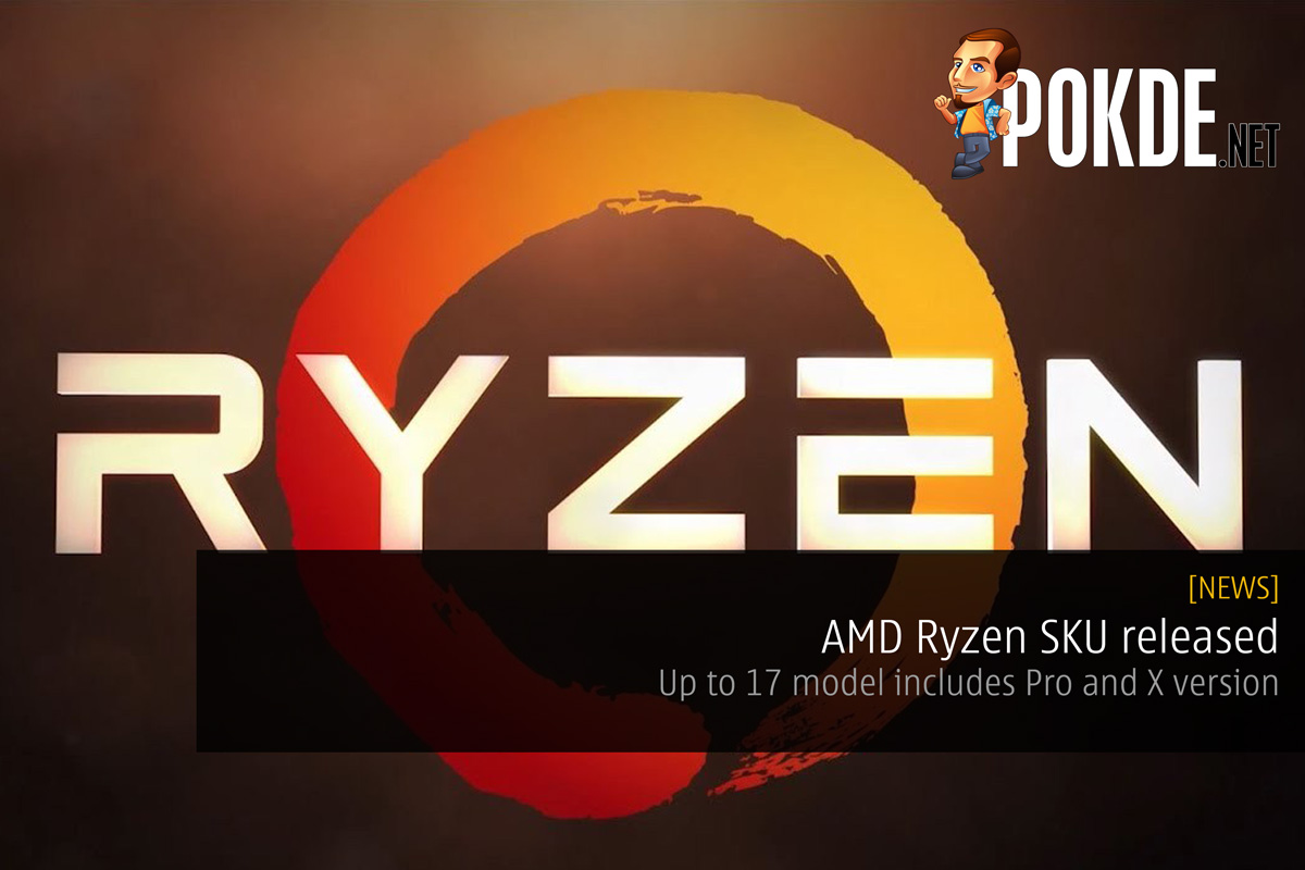 AMD Ryzen SKU released – up to 17 model includes Pro and X version 22