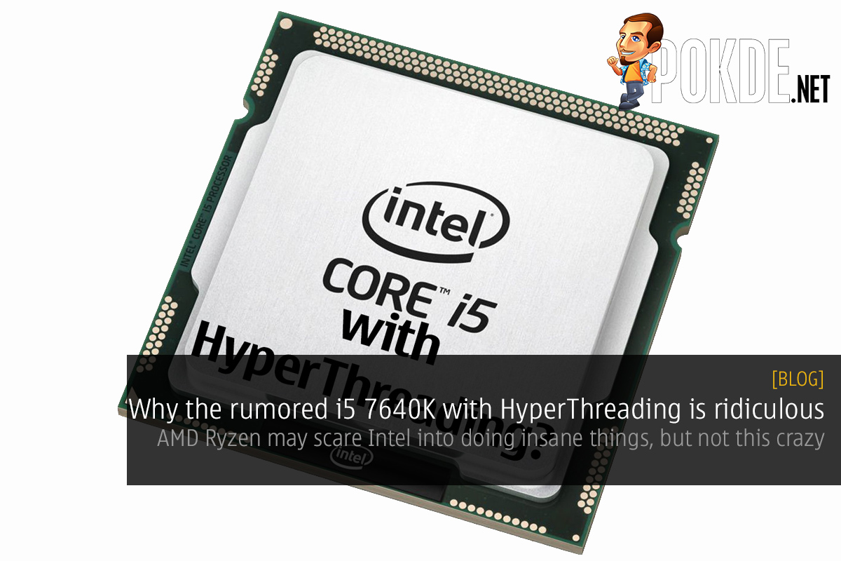 Why the rumored i5 7640K with HyperThreading is ridiculous 27