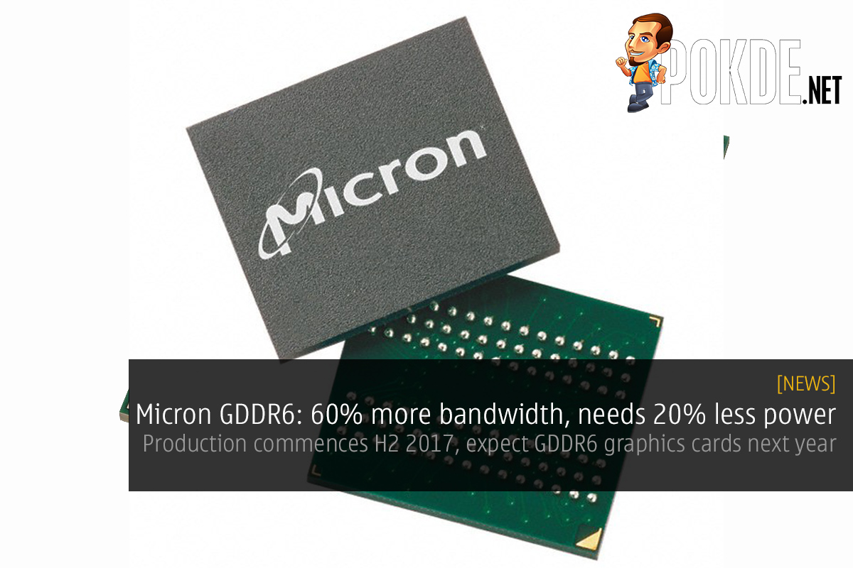 Micron GDDR6 60% more bandwidth, 20% lower power consumption than GDDR5X 22