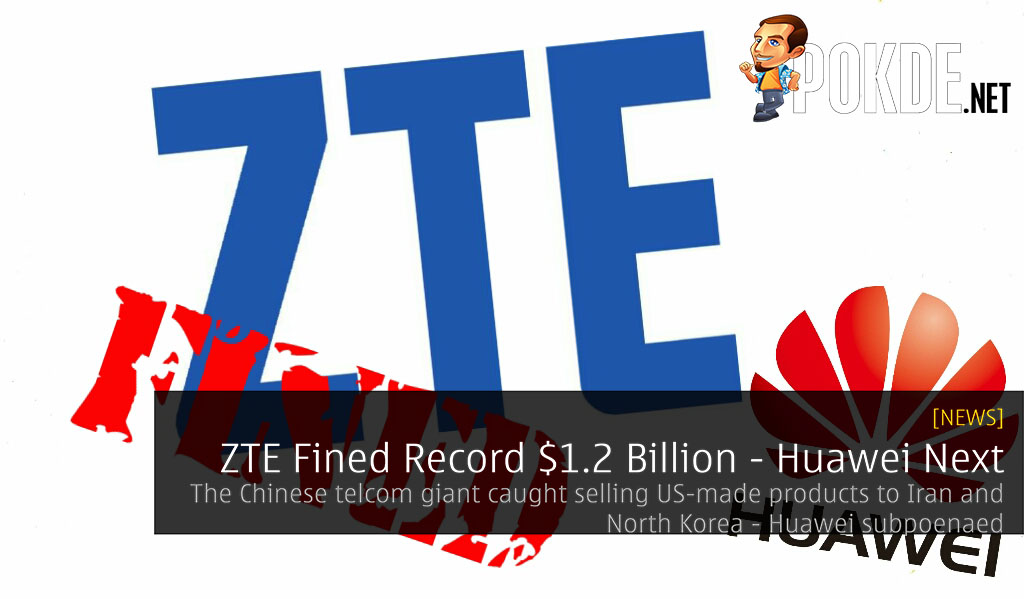 ZTE Fined Record $1.2 Billion for Illegally Selling Tech - Huawei Next? 27