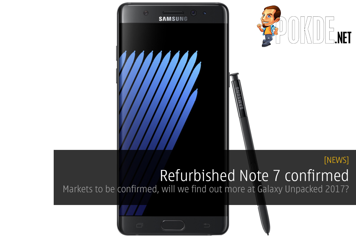 Refurbished Note 7 confirmed, markets to be announced; will we find out more at Galaxy Unpacked 2017? 24