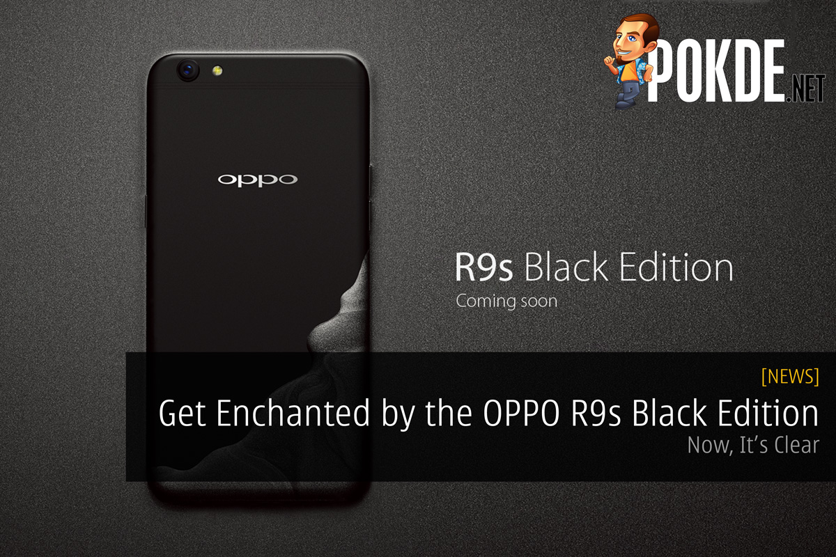 Now, It's Clear: Get enchanted by the OPPO R9s Black Edition on 3rd May 2017 36