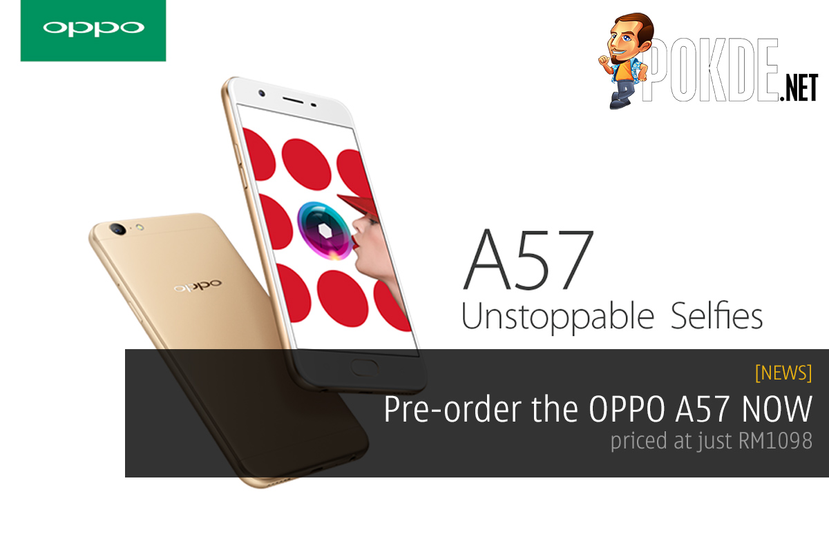 Pre-order the OPPO A57 NOW, priced at just RM1098! 39