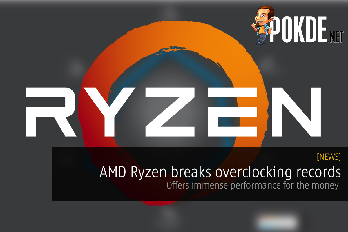 AMD Ryzen breaks overclocking records, offers immense performance for the money! 28