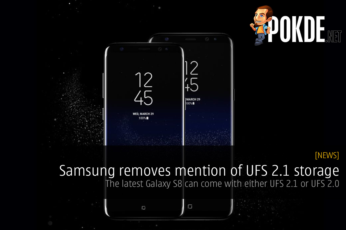 Samsung removes mention of UFS 2.1 storage from Galaxy S8 and S8+ specifications; Samsung's latest Galaxy comes with UFS 2.0 and UFS 2.1 27