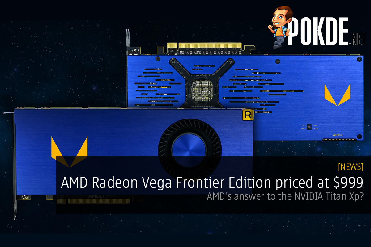 AMD Radeon Vega Frontier Edition priced at $999; AMD's answer to the NVIDIA Titan Xp? 33