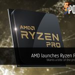 AMD launches Ryzen PRO CPUs; wants a bite of the professional pie 13