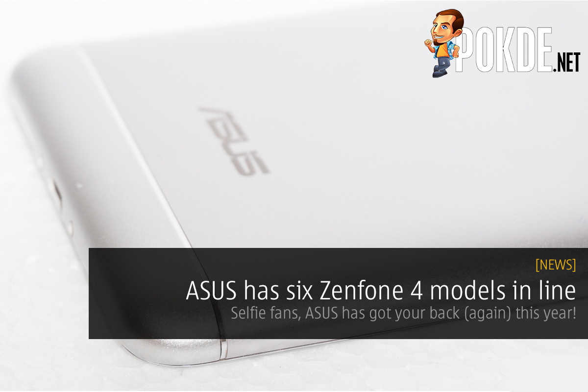 ASUS has six Zenfone 4 models in line; Selfie series is back, baby! 36