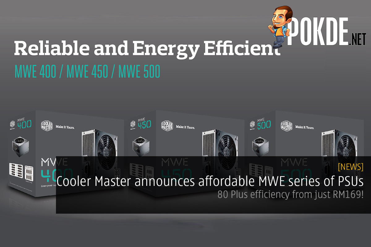 Cooler Master MWE series redefines affordable power supplies; 80 Plus efficiency from just RM169! 25