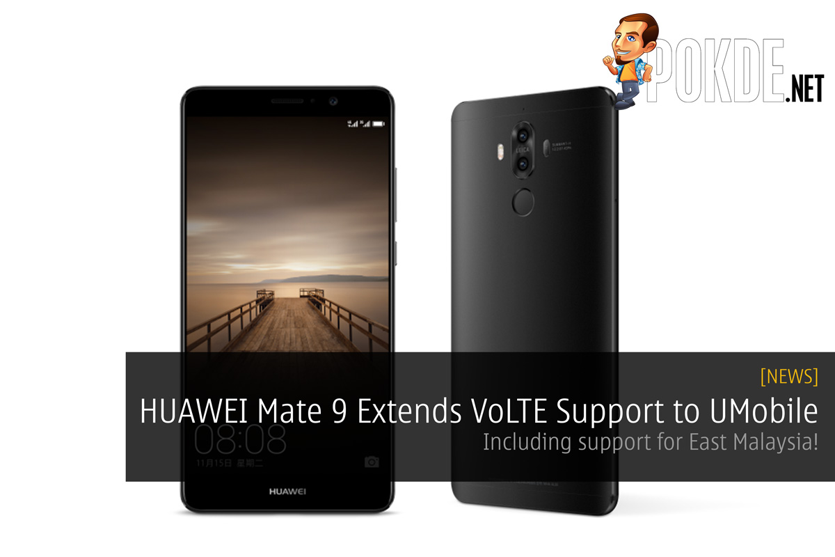 HUAWEI Mate 9 Extends VoLTE Support to UMobile including support for Sabah & Sarawak! 34