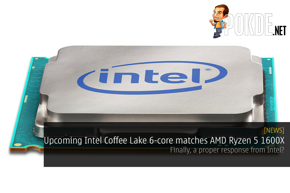 Leaked Intel Coffee Lake 6-core CPU benchmarks matches AMD Ryzen 5 1600X; finally, a proper response from Intel? 31