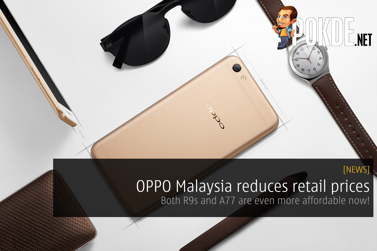 OPPO Malaysia reduces retail prices; Both R9s and A77 are even more affordable now! 28