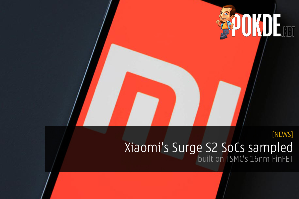 Xiaomi's Surge S2 SoCs sampled; built on TSMC's 16nm FinFET 23