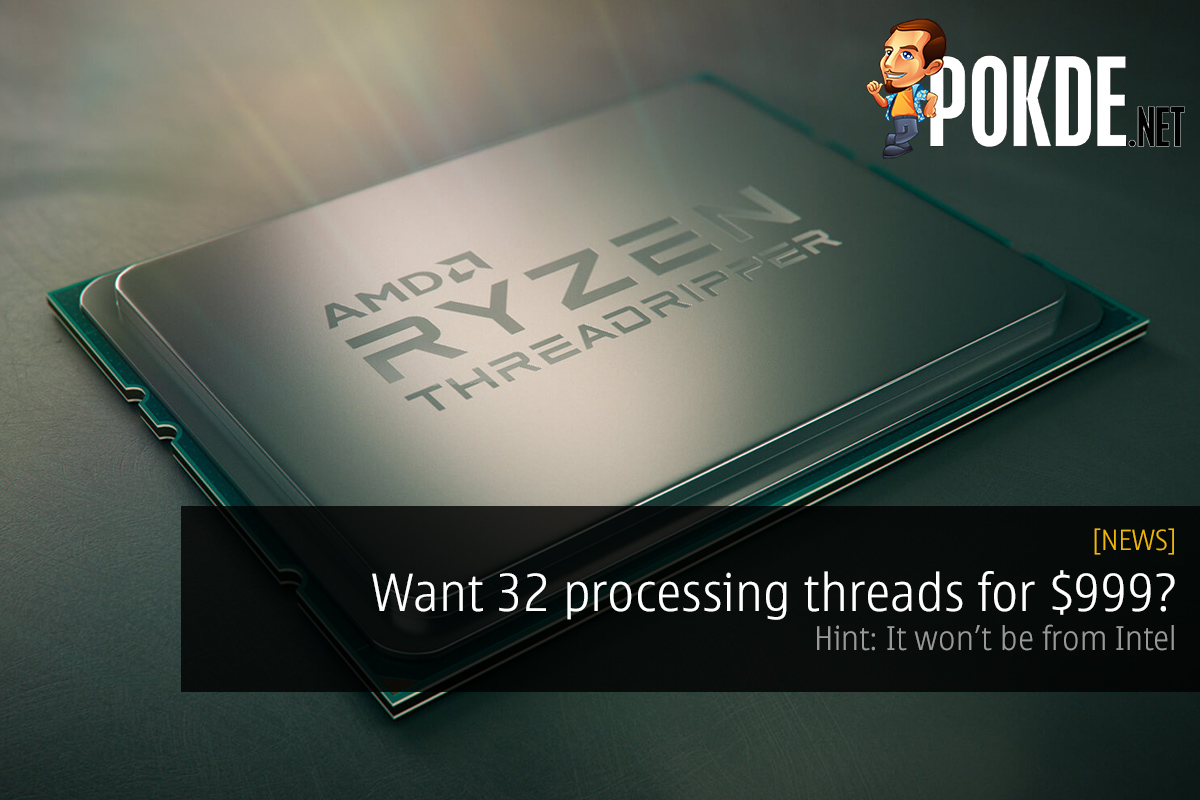 Want 32 processing threads for $999? Hint: It won't be from Intel 28