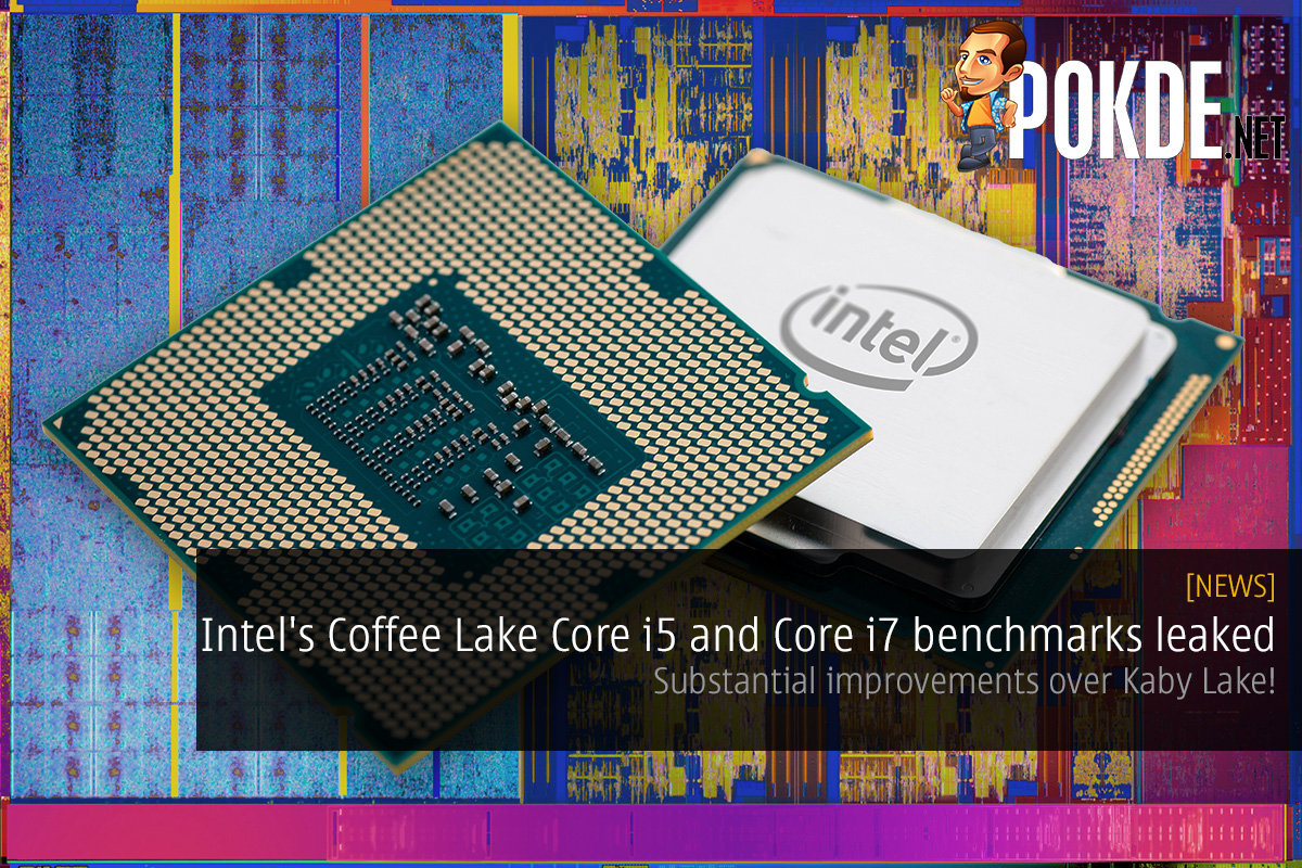 Intel's Coffee Lake Core i5 and Core i7 benchmarks leaked; substantial improvements over Kaby Lake! 30