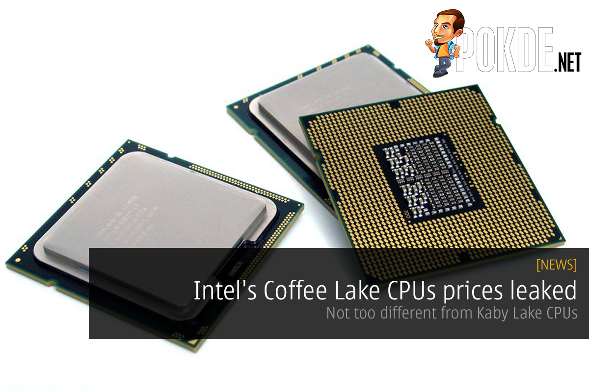 Intel's Coffee Lake CPUs prices leaked; not too different from Kaby Lake CPUs 30