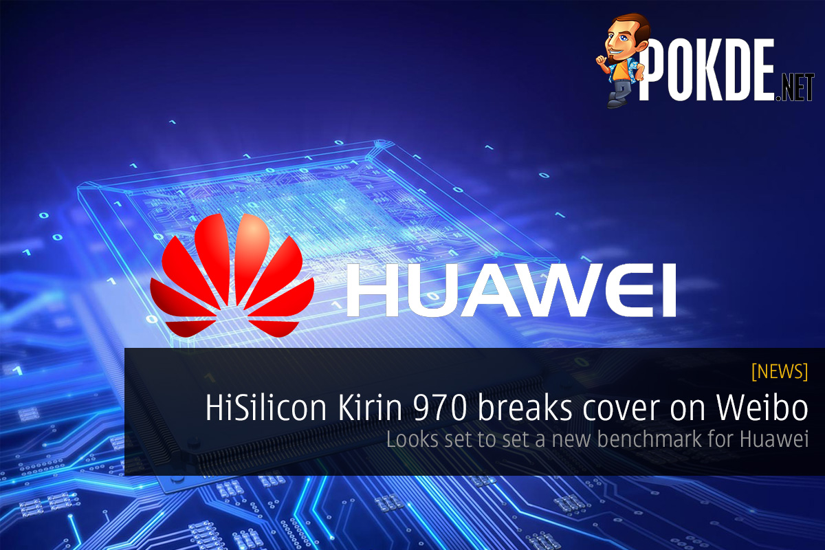 HiSilicon Kirin 970 breaks cover on Weibo; looks set to set a new benchmark for Huawei 20
