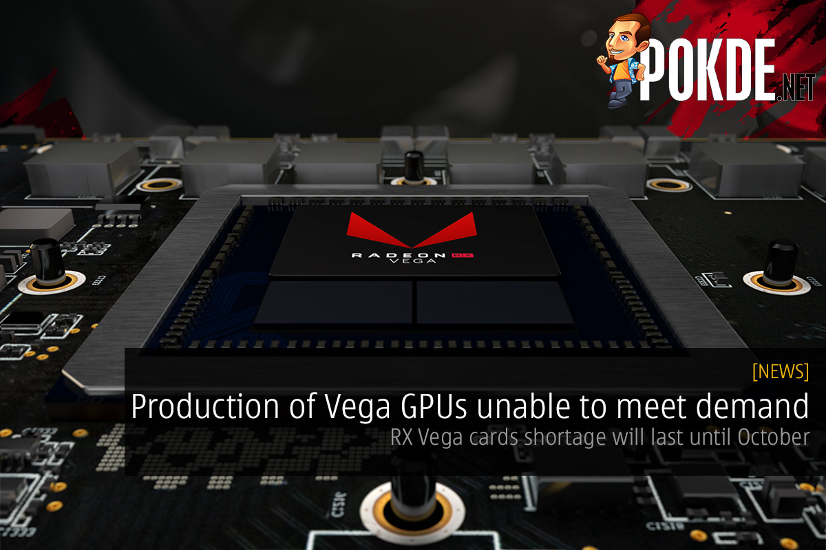 Production of Vega GPUs unable to meet demand; RX Vega shortage will last until October 51