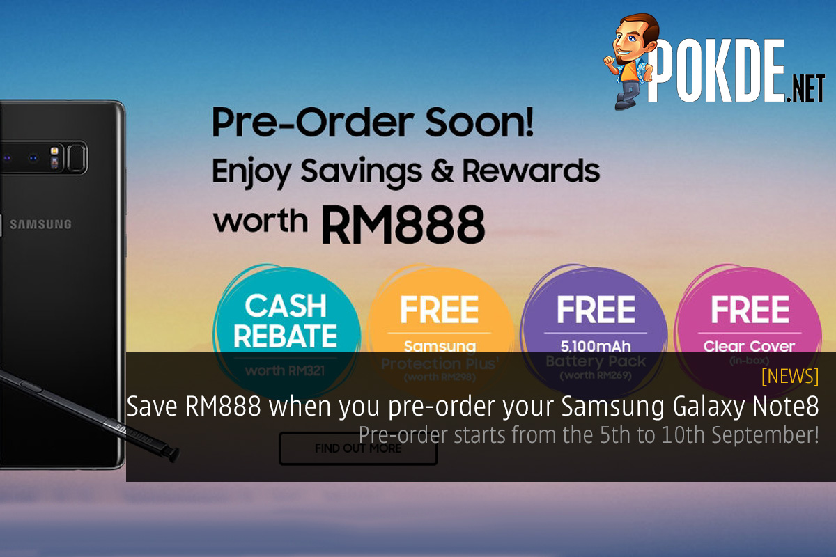 Save RM888 when you pre-order your Samsung Galaxy Note8; pre-order starts from the 5th to 10th September! 48