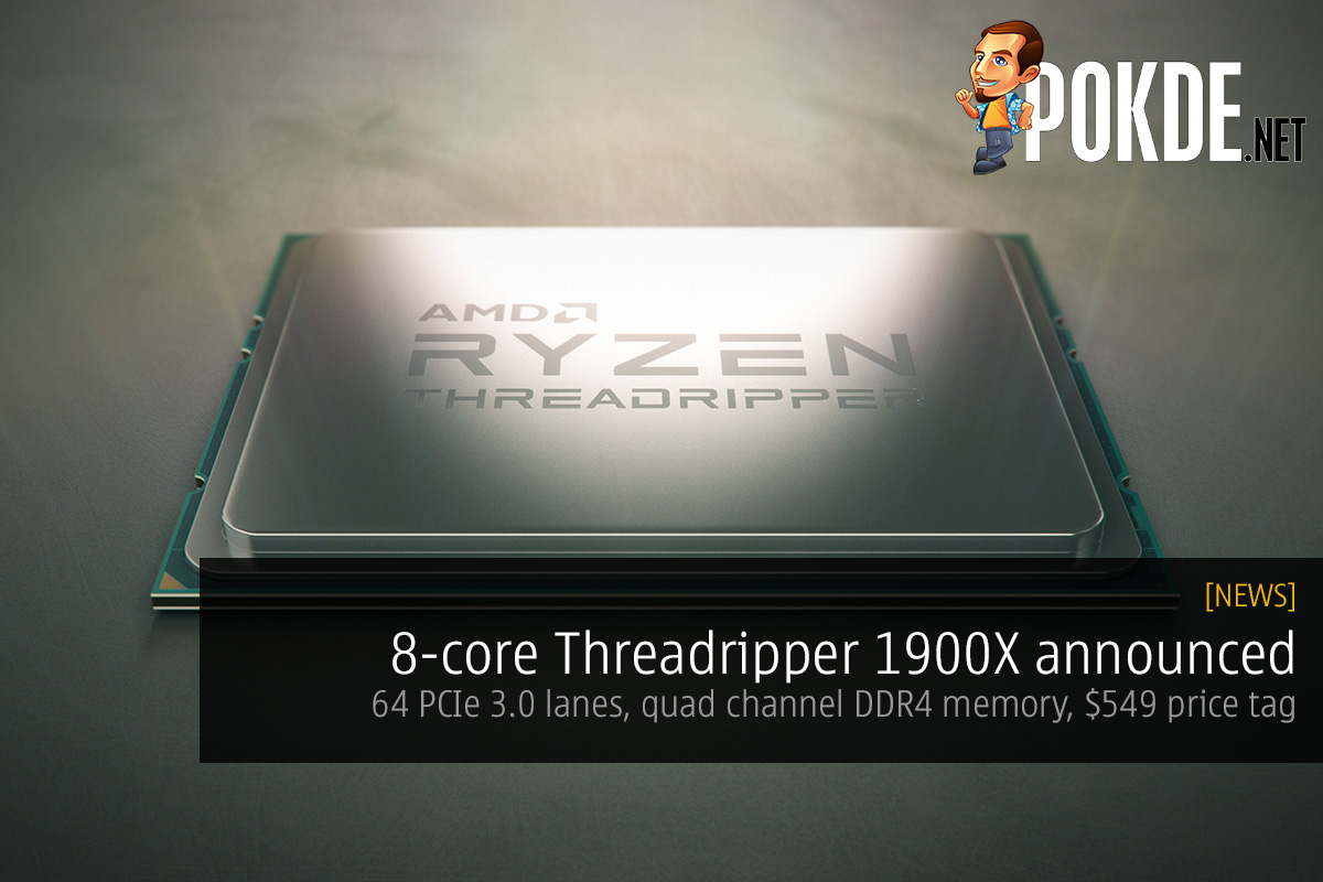 8-core Threadripper 1900X announced on the X399 platform; 64 PCIe 3.0 lanes, quad channel DDR4 memory, $549 price tag 53