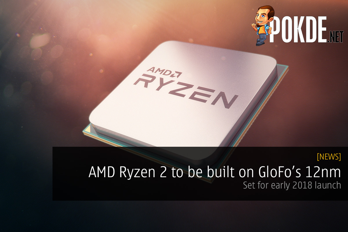 AMD Ryzen 2 to be built on 12nm; to arrive early next year 33