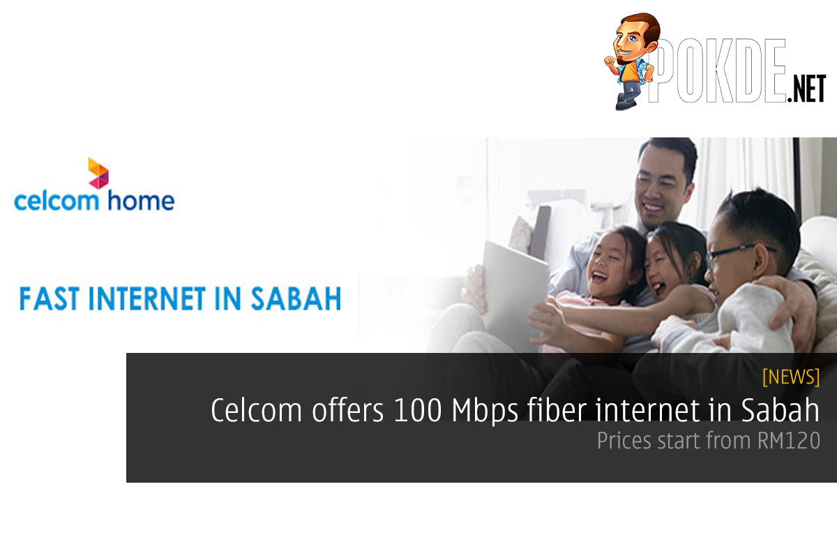 Celcom offers 100 Mbps fiber internet in Sabah; prices start from RM120 31