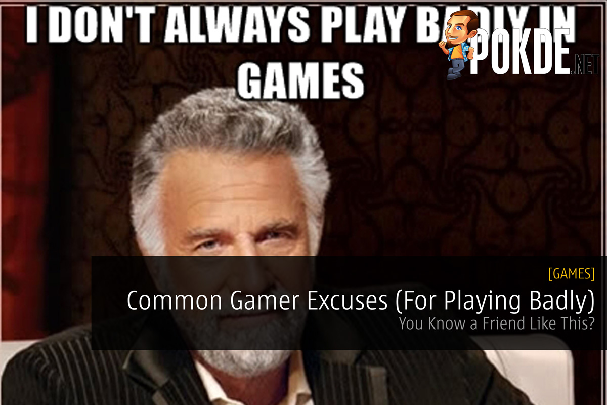 Common Gamer Excuses (For Playing Badly); You Know a Friend Like This? 31