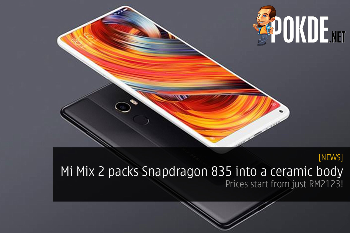 Mi Mix 2 packs Snapdragon 835 into a ceramic body; prices start from just RM2123! 35