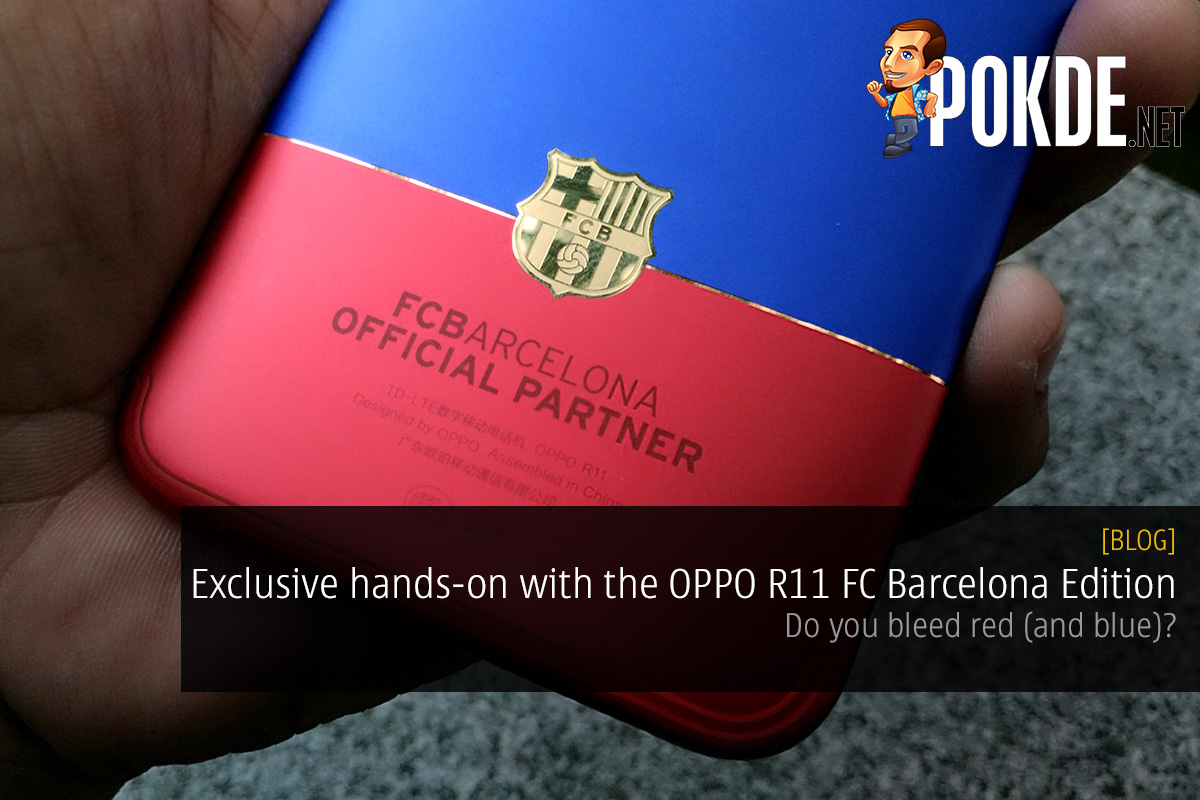 [EXCLUSIVE]Hands on with the OPPO R11 FC Barcelona Edition; do you bleed red (and blue)? 25