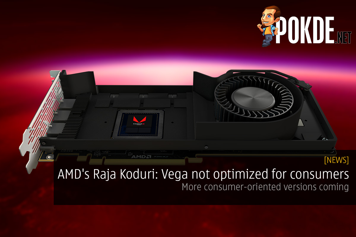AMD's Raja Koduri: Vega not optimized for consumers; more consumer-oriented versions coming 29