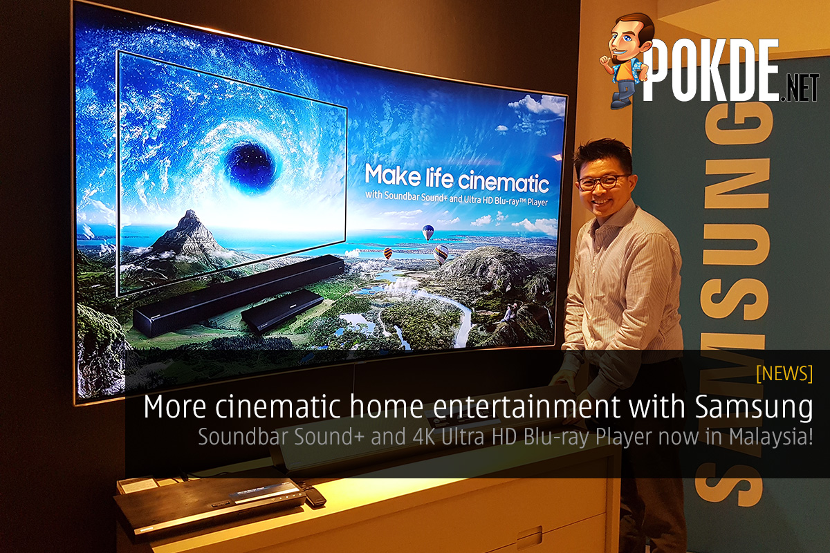 Samsung wants to make your home entertainment more cinematic; Soundbar Sound+ and 4K Ultra HD Blu-ray Player now in Malaysia! 31