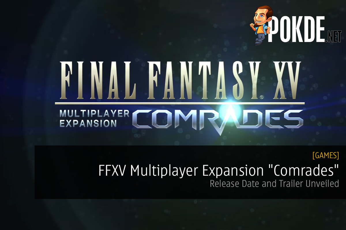 final fantasy xv multiplayer expansion comrades dlc ffxv