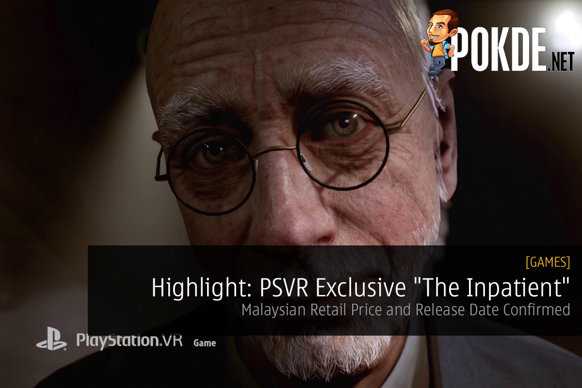 Highlight: PSVR Exclusive "The Inpatient"; Malaysian Retail Price and Release Date Confirmed 31