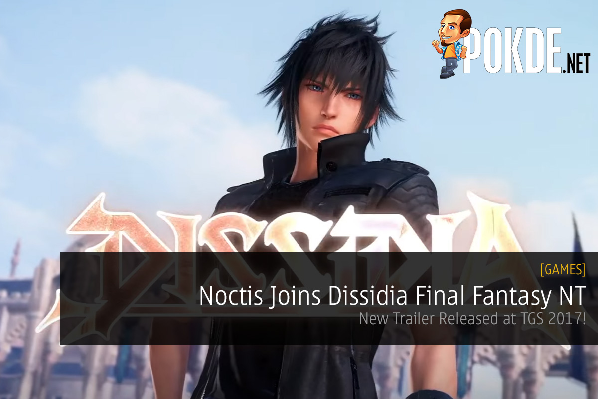 noctis dissidia final fantasy NT tgs 2017