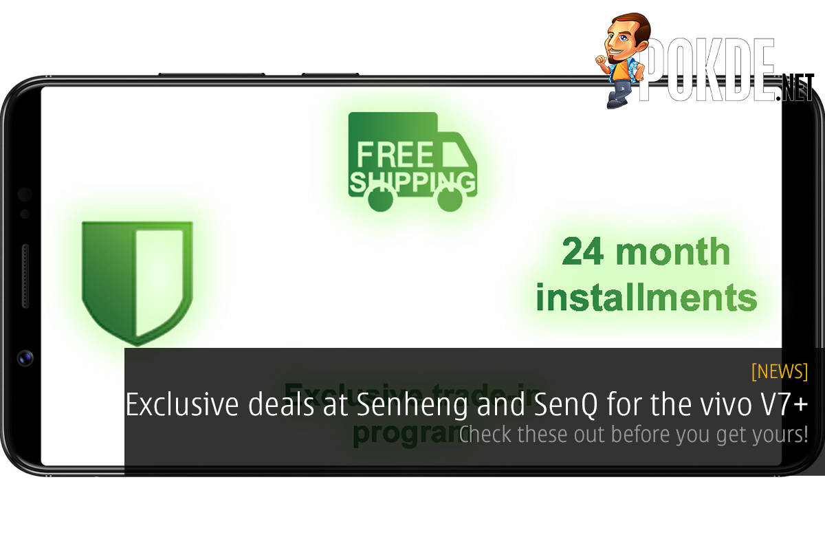 vivo V7+ to be offered at Senheng and SenQ with exclusive deals; check them out before you get your vivo V7+! 28