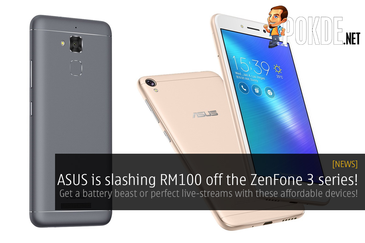 ASUS is slashing RM100 off the ZenFone 3 series! Get a battery beast or perfect live-streams with these affordable devices! 33