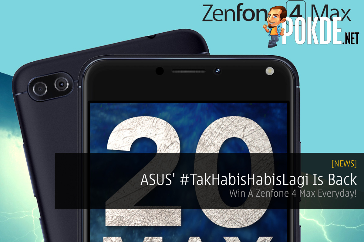 ASUS' #TakHabisHabisLagi Is Back - Win A Zenfone 4 Max Everyday! 29