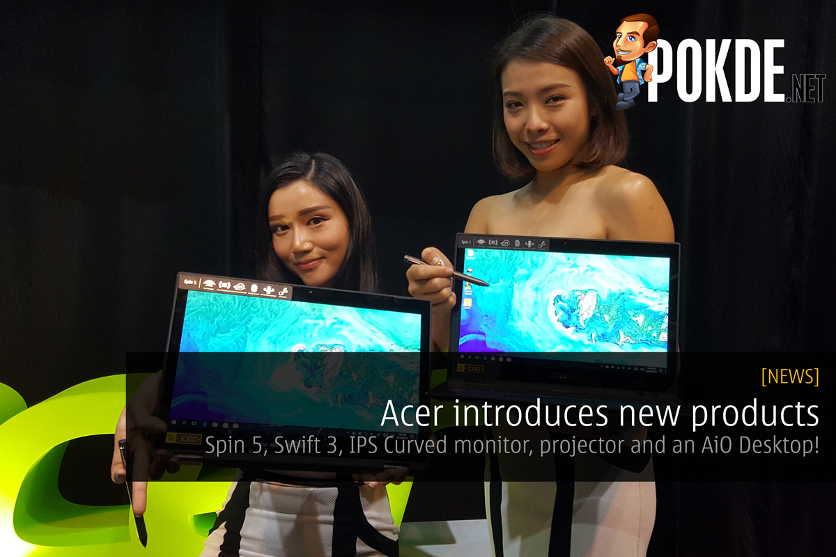 Acer introduces new products - Spin 5, Swift 3, IPS Curved monitor, projector and an AiO Desktop! 32