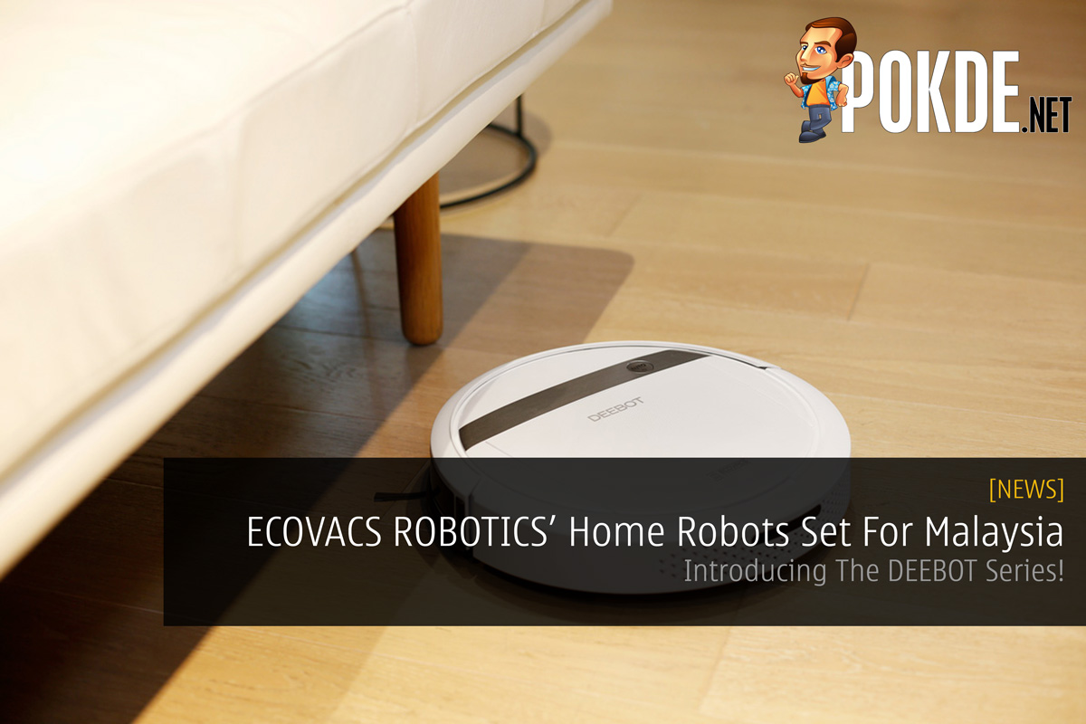 ECOVACS ROBOTICS' Home Robots Set For Malaysia - Introducing The DEEBOT Series! 22