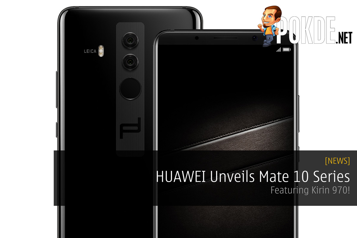 [UPDATE: Malaysian pricing confirmed!] HUAWEI Unveils Mate 10 Series - Featuring Kirin 970! 28