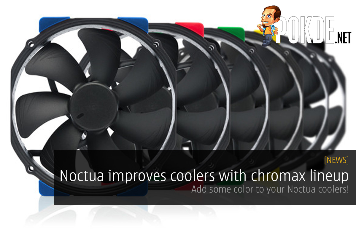 Noctua improves the aesthetics of its coolers with chromax; add some color to your Noctua coolers! 28