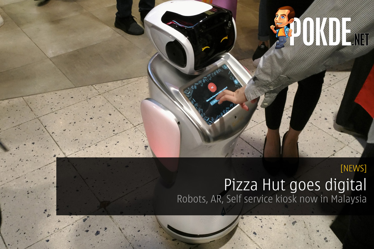 Pizza Hut goes digital – Robots, AR, Self service kiosk now in Malaysia 22