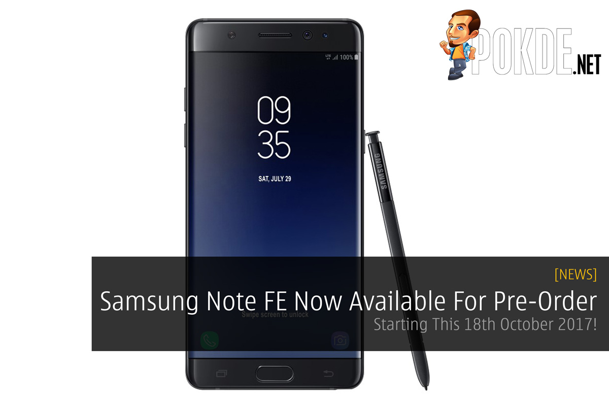 Samsung Note FE Now Available For Pre-Order - Starting This 18th October 2017! 24