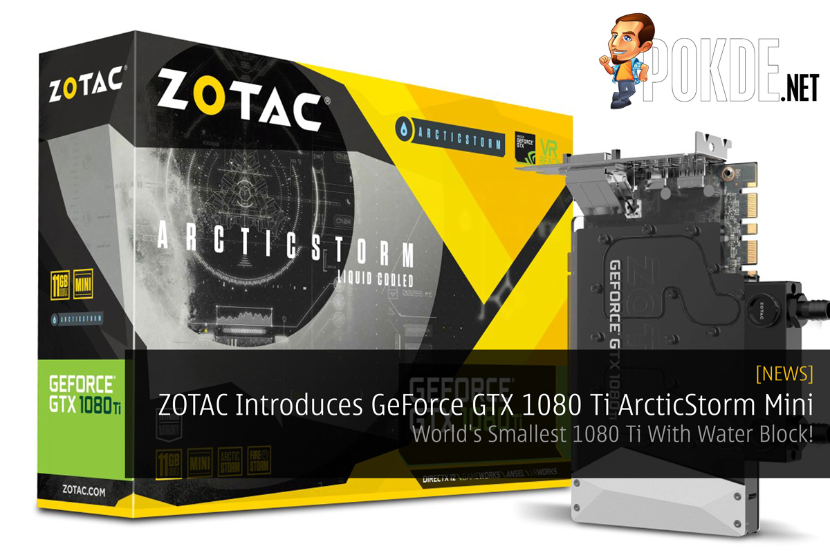 ZOTAC Introduces GeForce GTX 1080 Ti ArcticStorm Mini - World's Smallest 1080 Ti With Water Block! 26
